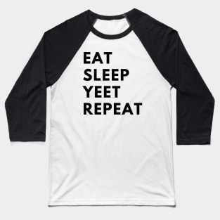 eat sleep yeet repeat Baseball T-Shirt